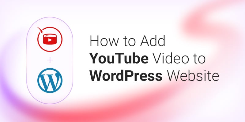 How to Add YouTube Video to WordPress Website